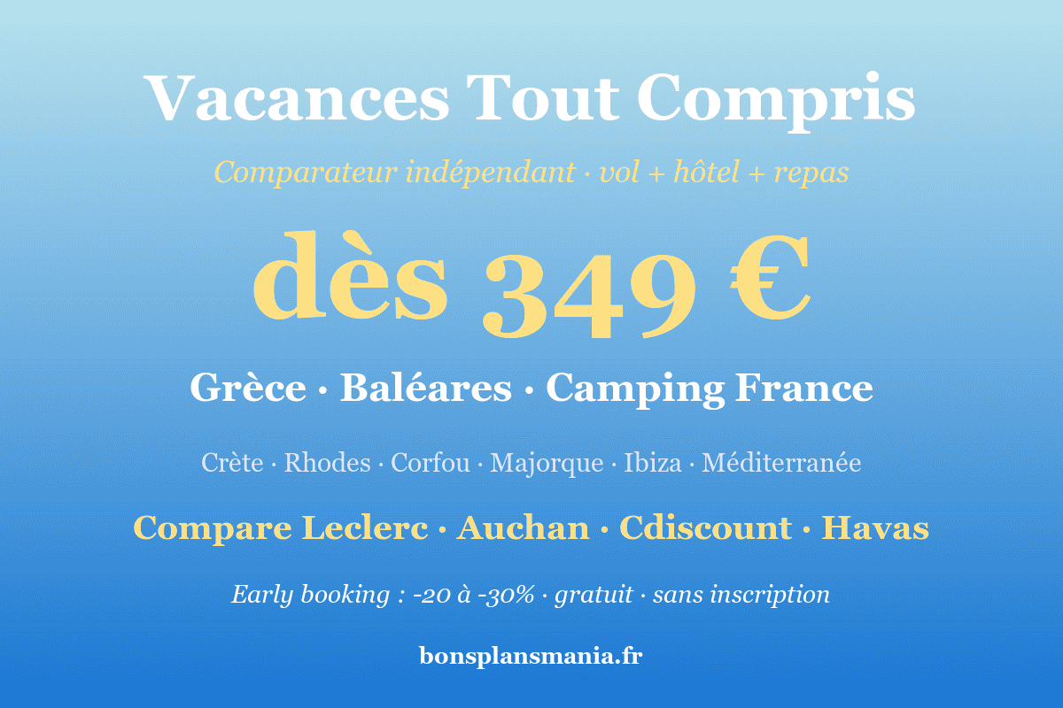 Comparateur indépendant vacances-bons-plans.fr — séjours tout compris (vol + hôtel + repas) dès 349€ vers la Grèce (Crète, Rhodes, Corfou), les Baléares (Majorque, Ibiza) et le camping en France ; compare en temps réel Leclerc Voyages, Auchan Voyages, Cdiscount Voyage et Havas Voyages, early booking -20 à -30%