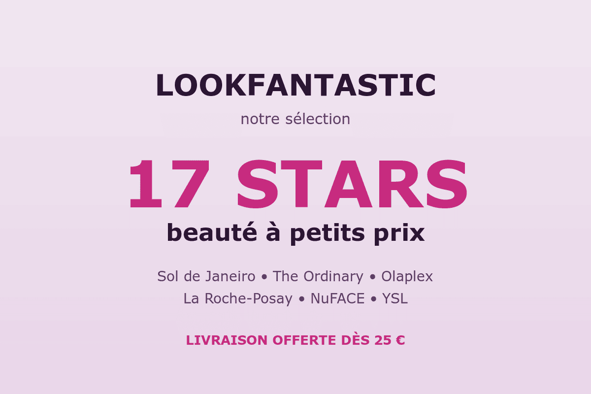 Hub bons plans Lookfantastic juillet 2026 sélection 17 stars beauté Sol de Janeiro La Roche-Posay The Ordinary YSL Olaplex NuFACE Marc Jacobs livraison offerte dès 25 euros cashback iGraal
