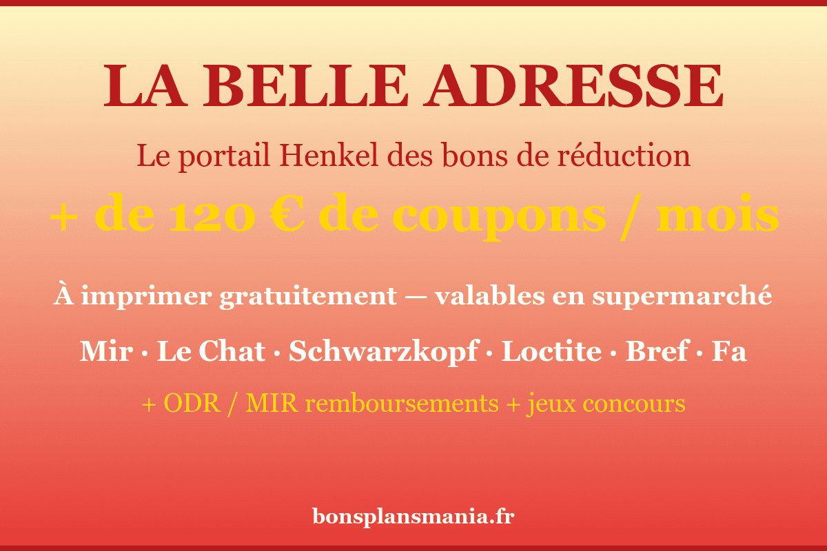 La Belle Adresse — portail Henkel des bons de réduction : plus de 120€ de coupons mensuels à imprimer gratuitement sur Mir, Le Chat, Schwarzkopf, Loctite, Bref, Fa + ODR/MIR + jeux concours
